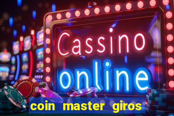 coin master giros gratis toda hora